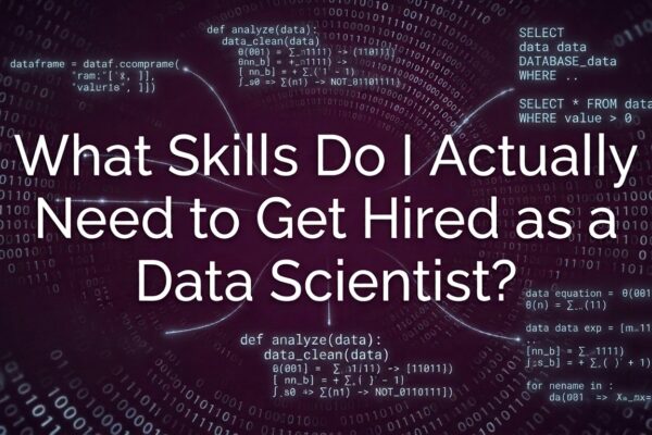 What Skills Do I Actually Need to Get Hired as a Data Scientist?