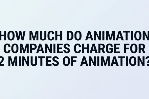 How Much Do Animation Companies Charge for 2 Minutes of Animation?