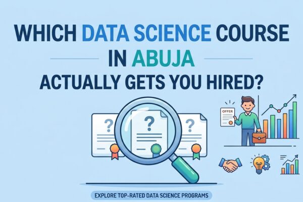 Which Data Science Course in Abuja Actually Gets You Hired?