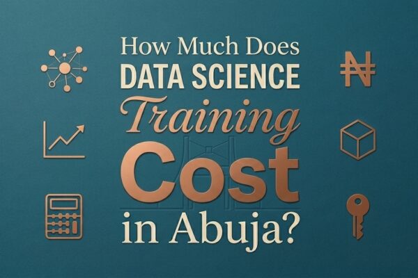 How Much Does Data Science Training Cost in Abuja?