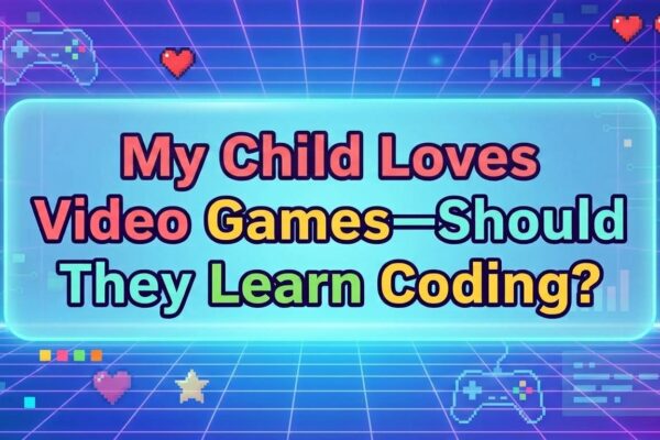 My Child Loves Video Games Should They Learn Coding?