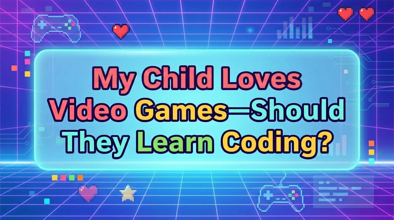 My Child Loves Video Games Should They Learn Coding?